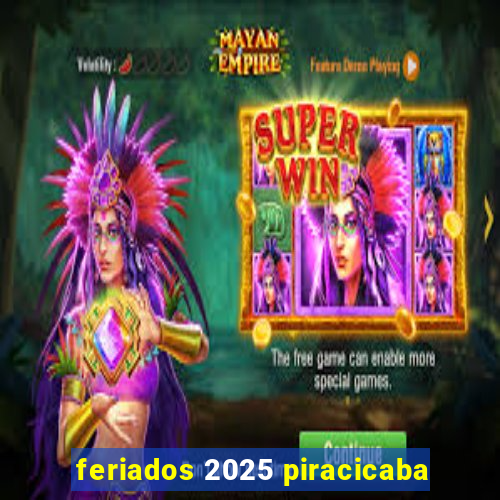 feriados 2025 piracicaba